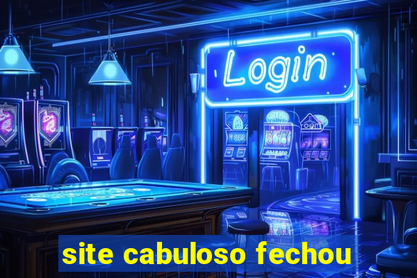 site cabuloso fechou